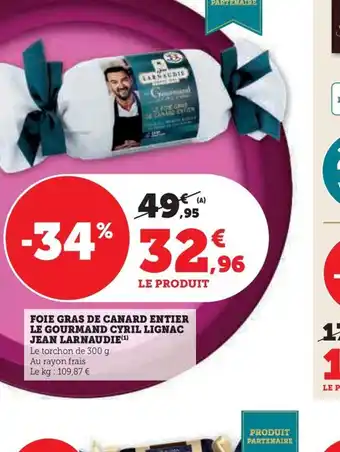 Hyper U FOIE GRAS DE CANARD ENTIER LE GOURMAND CYRIL LIGNAC JEAN LARNAUDIE) offre
