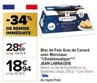 Carrefour Bloc de Foie Gras de Canard avec Morceaux "L'Emblématique"(m) JEAN LARNAUDIE offre