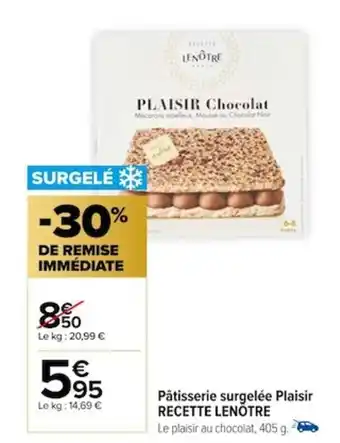 Carrefour Pâtisserie surgelée Plaisir RECETTE LENÖTRE offre