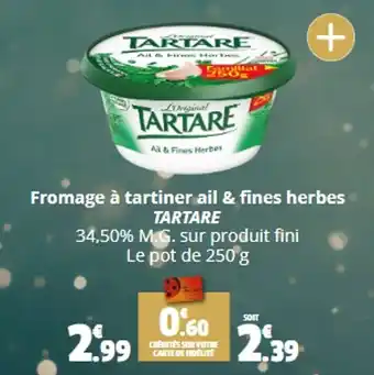 Fromage à tartiner ail & fines herbes TARTARE 34,50% M.G. sur produit fini Le pot de 250 g