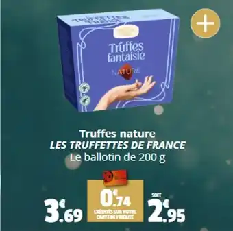 Coccinelle Supermarché Truffes nature LES TRUFFETTES DE FRANCE Le ballotin de 200 g offre