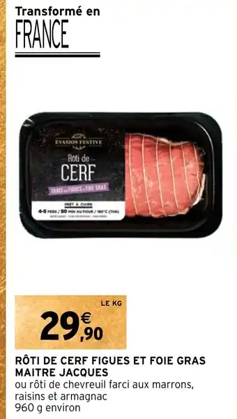 Intermarché RÔTI DE CERF FIGUES ET FOIE GRAS MAITRE JACQUES offre