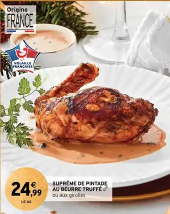 Intermarché SUPRÊME DE PINTADE AU BEURRE TRUFFÉ & ou aux girolles offre