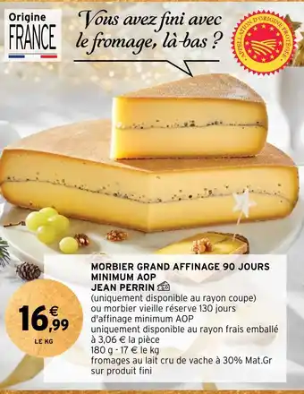Intermarché MORBIER GRAND AFFINAGE 90 JOURS MINIMUM AOP JEAN PERRIN offre