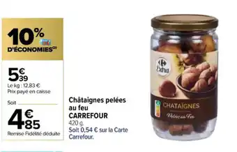 Carrefour Contact Châtaignes pelées au feu CARREFOUR offre