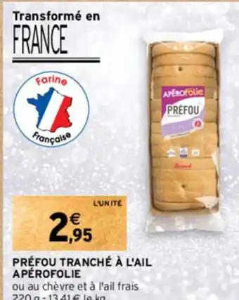 Intermarché Hyper PRÉFOU TRANCHÉ À L'AIL APÉROFOLIE offre