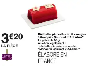 Monoprix Bûchette pâtissière fruits rouges "Monoprix Gourmet x A.Larher" offre