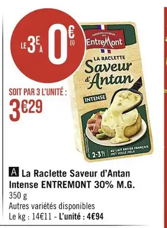 Casino Supermarchés Entremont la raclette saveur d’antan intense 30% m.g offre