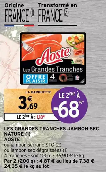 Intermarché LES GRANDES TRANCHES JAMBON SEC NATURE (1) AOSTE offre