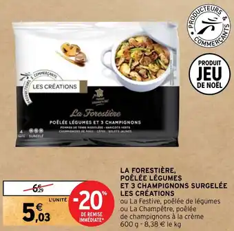 Intermarché LA FORESTIÈRE, POÊLÉE LÉGUMES ET 3 CHAMPIGNONS SURGELÉE LES CRÉATIONS offre