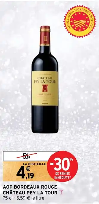 Intermarché AOP BORDEAUX ROUGE CHÂTEAU PEY LA TOUR offre