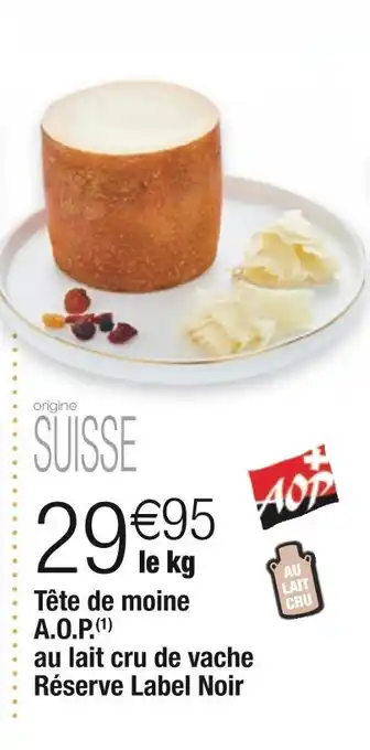 Cora x Carrefour Tête de moine a.o.p. au lait cru de vache réserve label noir offre