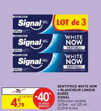 Intermarché DENTIFRICE WHITE NOW + BLANCHEUR LONGUE DURÉE SIGNAL offre