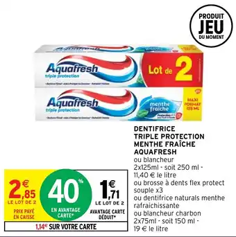 Intermarché DENTIFRICE TRIPLE PROTECTION MENTHE FRAÎCHE AQUAFRESH offre
