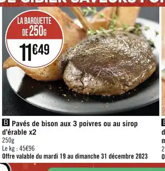 B Pavés de bison aux 3 poivres ou au sirop