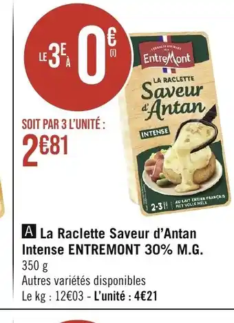 Géant Casino A La Raclette Saveur d'Antan Intense ENTREMONT 30% M.G. 350 g offre