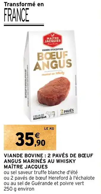 Intermarché Hyper VIANDE BOVINE: 2 PAVÉS DE BŒUF ANGUS MARINÉS AU WHISKY MAÎTRE JACQUES offre