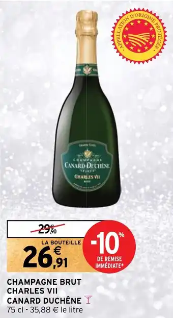 Intermarché Hyper CHAMPAGNE BRUT CHARLES VII CANARD DUCHÊNE offre