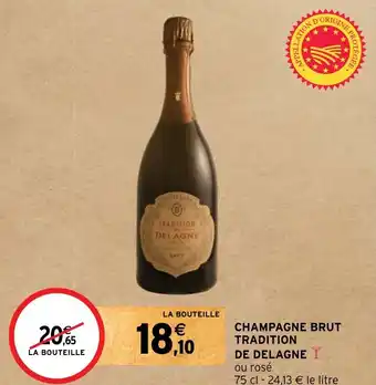 Intermarché Hyper CHAMPAGNE BRUT TRADITION DE DELAGNE offre