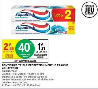 Intermarché Hyper DENTIFRICE TRIPLE PROTECTION MENTHE FRAÎCHE AQUAFRESH offre