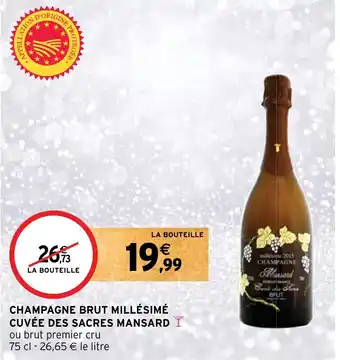 Intermarché Hyper CHAMPAGNE BRUT MILLÉSIMÉ CUVÉE DES SACRES MANSARD offre