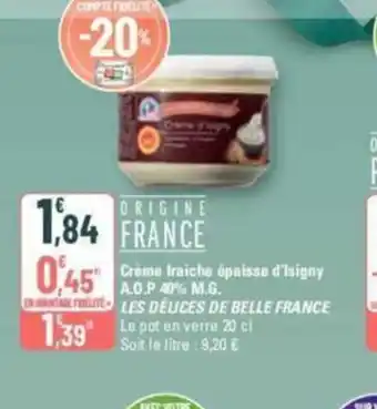 G20 Creme fraiche epaisse d'Isigny A.O.P 40% M,G les delices de belle france offre