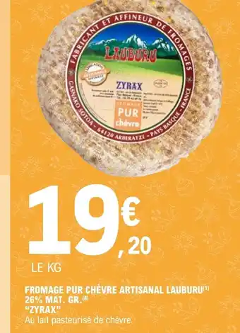 E.Leclerc FROMAGE PUR CHÈVRE ARTISANAL LAUBURU(¹) 26% MAT. GR. offre