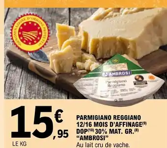 E.Leclerc PARMIGIANO REGGIANO 12/16 MOIS D'AFFINAGE(⁹) DOP(10) 30% MAT. GR.AMBROSI" offre