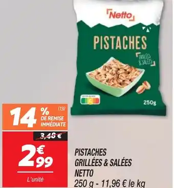 Netto PISTACHES GRILLÉES & SALÉES NETTO offre