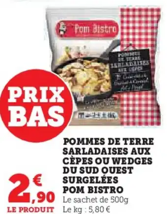 Hyper U POMMES DE TERRE SARLADAISES AUX CÈPES OU WEDGES DU SUD QUEST SURGELÉES POM BISTRO offre