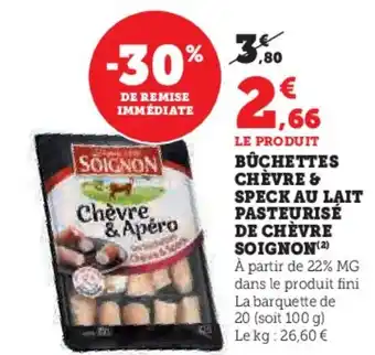 Hyper U BÜCHETTES CHÈVRE & SPECK AU LAIT PASTEURISÉ DE CHÈVRE SOIGNON (2) offre