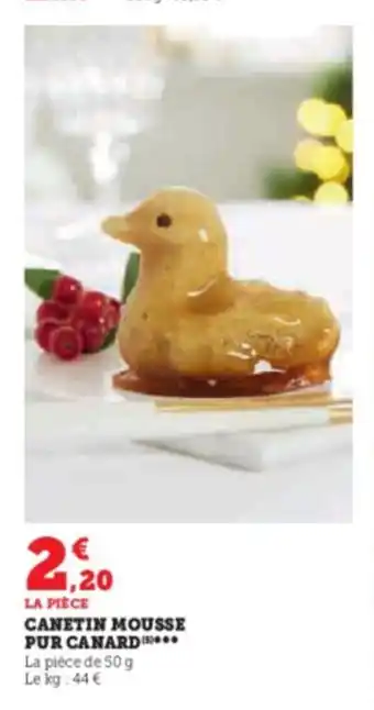 Super U CANETIN MOUSSE PUR CANARD offre