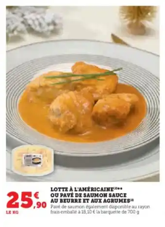 Super U LOTTE À L'AMÉRICAINE*** OU PAVÉ DE SAUMON SAUCE AU BEURRE ET AUX AGRUMES™ offre