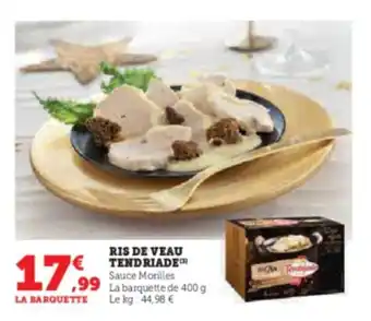Super U RIS DE VEAU TENDRIADE offre