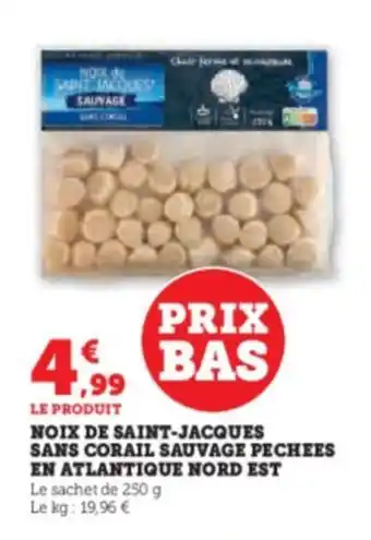 Super U NOIX DE SAINT-JACQUES SANS CORAIL SAUVAGE PECHEES EN ATLANTIQUE NORD EST offre
