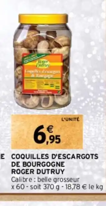 Intermarché COQUILLES D'ESCARGOTS DE BOURGOGNE ROGER DUTRUY offre