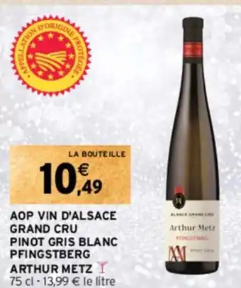 Intermarché AOP VIN D'ALSACE GRAND CRU PINOT GRIS BLANC PFINGSTBERG ARTHUR METZ offre