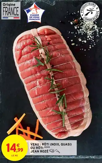 Intermarché VEAU : RÔTI (NOIX, QUASI) OU RÔTI *** JEAN ROZÉ offre