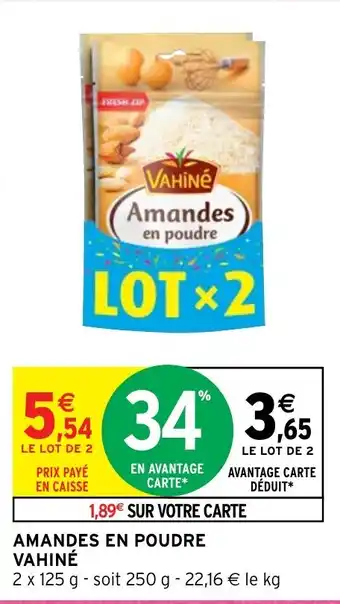 Intermarché AMANDES EN POUDRE VAHINÉ offre