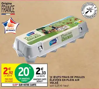 Intermarché 12 ŒUFS FRAIS DE POULES ÉLEVÉES EN PLEIN AIR VOLAÉ offre