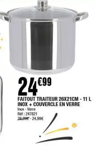 La Foir'Fouille FAITOUT TRAITEUR 26X21CM - 11 L INOX + COUVERCLE EN VERRE offre
