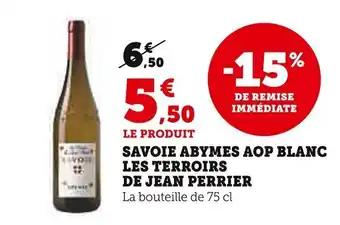 Super U SAVOIE ABYMES AOP BLANC LES TERROIRS DE JEAN PERRIER offre