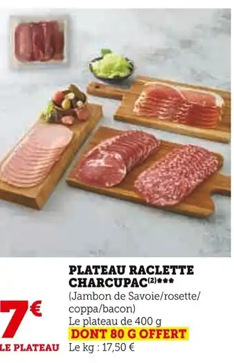 Super U PLATEAU RACLETTE CHARCUPAC(2)*** offre
