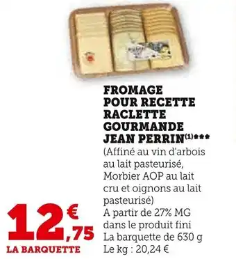 Super U FROMAGE POUR RECETTE RACLETTE GOURMANDE JEAN PERRIN(¹) offre