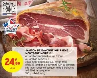 Intermarché Hyper JAMBON DE BAYONNE IGP 9 MOIS MONTAGNE NOIRE offre