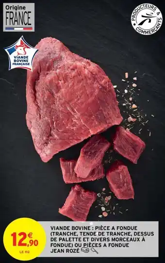 Intermarché Hyper VIANDE BOVINE: PIÈCE A FONDUE (TRANCHE, TENDE DE TRANCHE, DESSUS DE PALETTE ET DIVERS MORCEAUX À FONDUE) offre