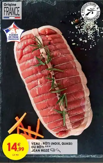 Intermarché Hyper VEAU : RÔTI (NOIX, QUASI) OU RÔTI *** JEAN ROZÉ offre