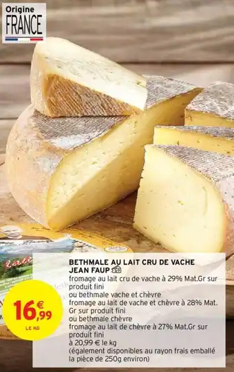 Intermarché Hyper BETHMALE AU LAIT CRU DE VACHE JEAN FAUP offre