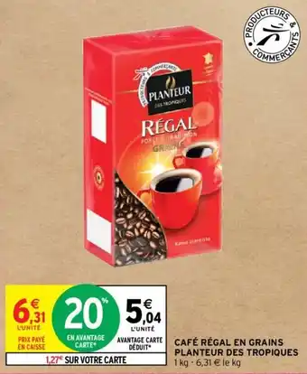 Intermarché Hyper CAFÉ RÉGAL EN GRAINS DÉDUIT* PLANTEUR DES TROPIQUES offre