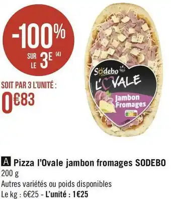 Géant Casino Sodebo pizza l’ovale jambon fromages offre